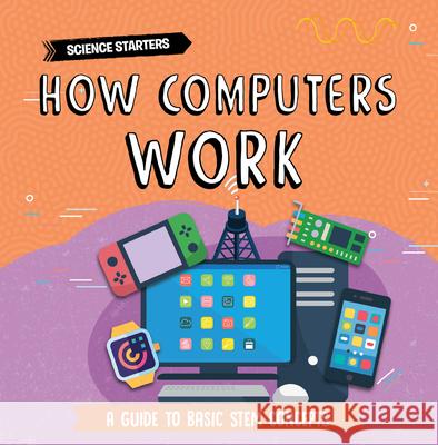 How Computers Work Nancy Dickmann 9781781219959 Creative Paperbacks