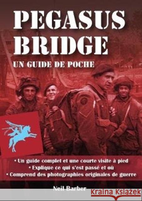 Pegasus Bridge:: Un guide de poche Neil Barber 9781781220153