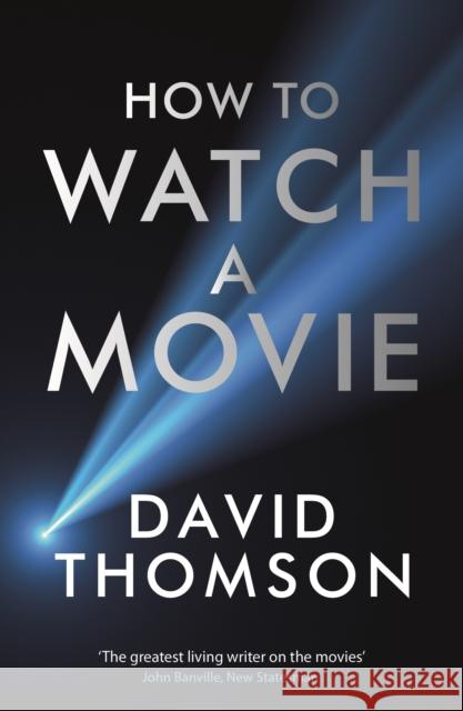 How to Watch a Movie David Thomson 9781781250440 PROFILE BOOKS