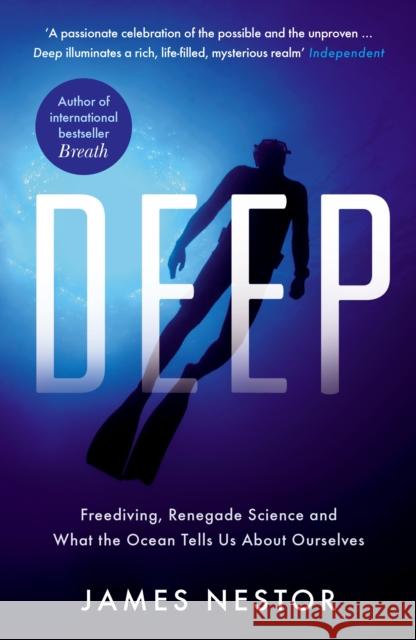Deep: Freediving, Renegade Science and What the Ocean Tells Us About Ourselves James Nestor 9781781250662 Profile Books Ltd