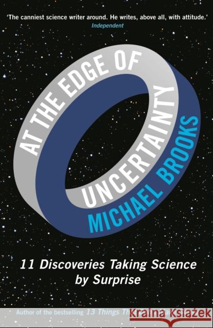 At the Edge of Uncertainty: 11 Discoveries Taking Science by Surprise Michael Brooks 9781781251287