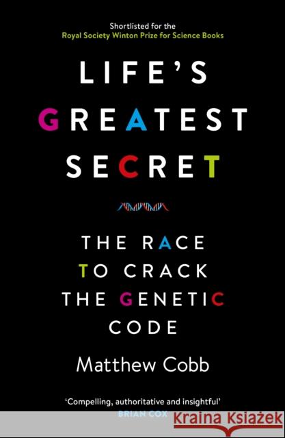 Life's Greatest Secret: The Race to Crack the Genetic Code Professor Matthew Cobb 9781781251416 PROFILE BOOKS