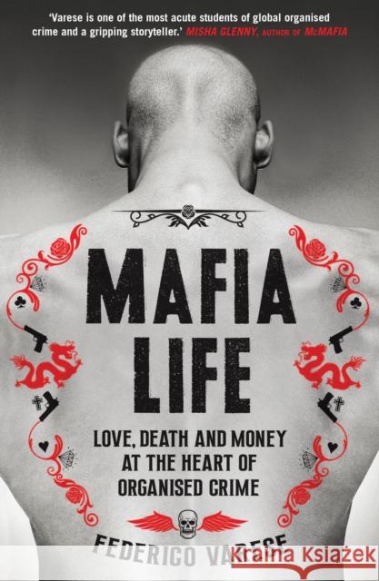 Mafia Life: Love, Death and Money at the Heart of Organised Crime Professor Federico Varese 9781781252550 Profile Books Ltd