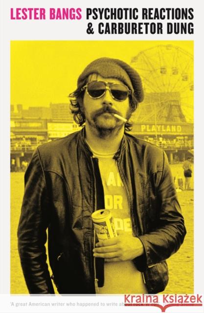 Psychotic Reactions and Carburetor Dung Lester Bangs 9781781252772 Profile Books Ltd