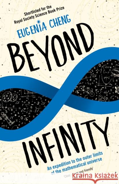 Beyond Infinity: An expedition to the outer limits of the mathematical universe Cheng, Eugenia 9781781252864