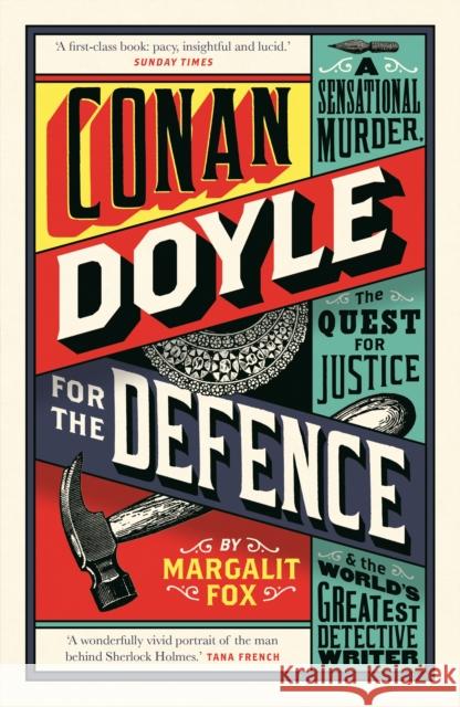 Conan Doyle for the Defence: A Sensational Murder, the Quest for Justice and the World's Greatest Detective Writer Margalit Fox 9781781253571