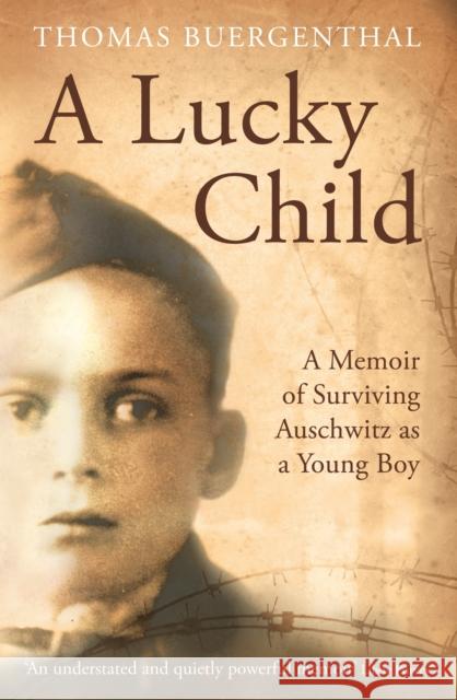 A Lucky Child: A Memoir of Surviving Auschwitz as a Young Boy Thomas (Lobingier Professor) Buergenthal 9781781254004