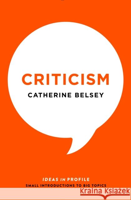 Criticism: Ideas in Profile Catherine Belsey 9781781254509 Profile Books(GB)