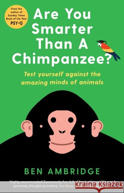 Are You Smarter Than a Chimpanzee?: Test Yourself Against the Amazing Minds of Animals Ambridge, Ben 9781781255742 Profile Books Ltd