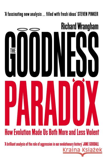 The Goodness Paradox: How Evolution Made Us Both More and Less Violent Richard Wrangham   9781781255841 Profile Books Ltd