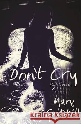 Don't Cry  Gaitskill, Mary 9781781255957
