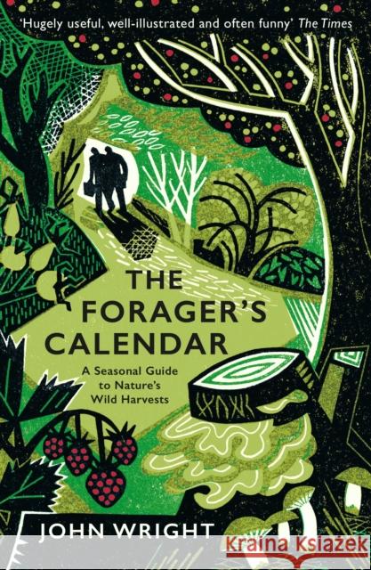 The Forager's Calendar: A Seasonal Guide to Nature’s Wild Harvests John Wright 9781781256220