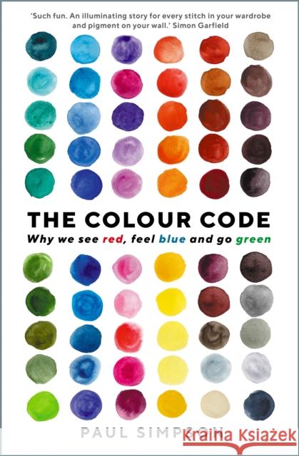 The Colour Code: Why we see red, feel blue and go green Paul Simpson 9781781256268