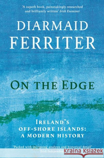 On the Edge: Ireland’s off-shore islands: a modern history Diarmaid Ferriter 9781781256442 Profile Books Ltd