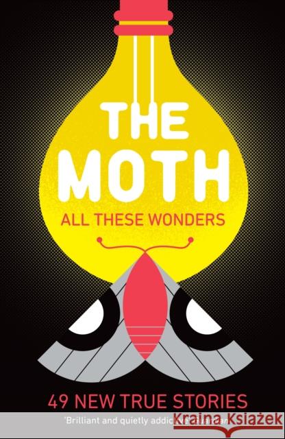 The Moth - All These Wonders: 49 new true stories The Moth 9781781256640 Profile Books Ltd