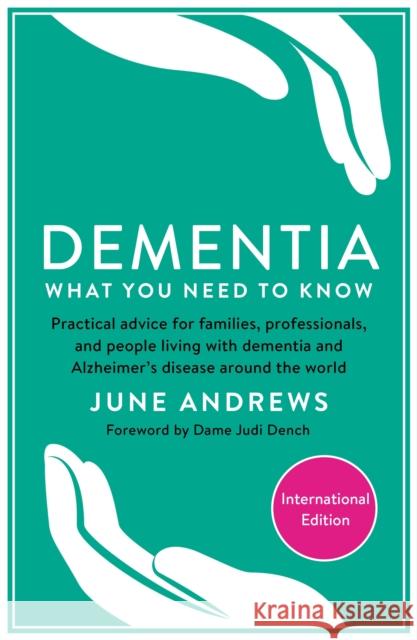 Dementia: What You Need to Know: Practical advice for families, professionals, and people living with dementia and Alzheimer's Disease around the world June Andrews 9781781256701 Profile Books Ltd