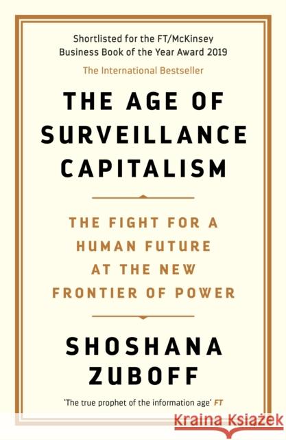The Age of Surveillance Capitalism: The Fight for a Human Future at the New Frontier of Power: Barack Obama's Books of 2019 Shoshana Zuboff   9781781256855 Profile Books Ltd