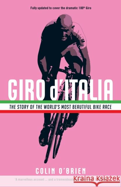 Giro d'Italia: The Story of the World's Most Beautiful Bike Race O'Brien, Colin 9781781257173 Profile Books Ltd