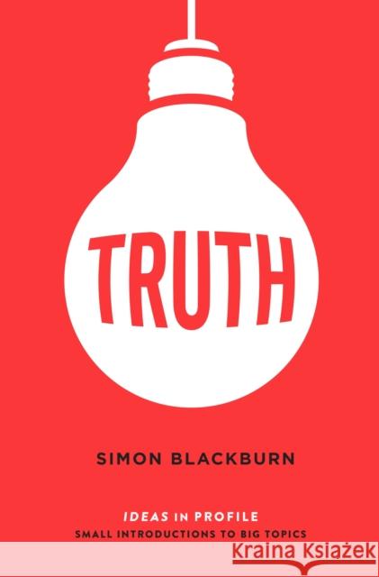 Truth: Ideas in Profile Simon Blackburn 9781781257227