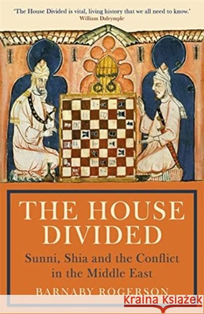 The House Divided: Sunni, Shia and the Making of the Middle East Barnaby Rogerson 9781781257265