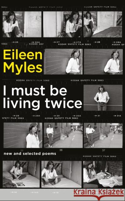 I Must Be Living Twice: New and Selected Poems 1975 - 2014 Myles, Eileen 9781781257371