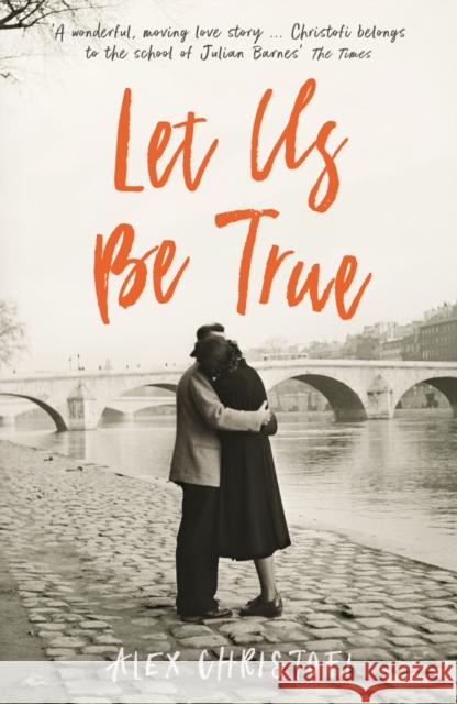 Let Us Be True: From the Betty Trask Prize-winning author of Glass Alex Christofi 9781781257418 
