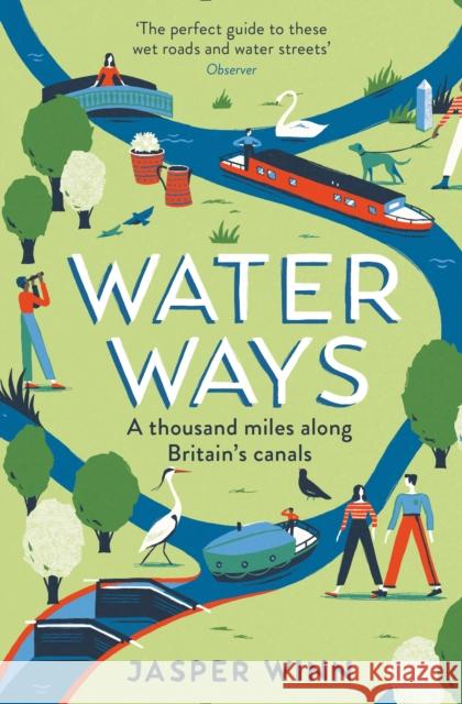 Water Ways: A thousand miles along Britain's canals Jasper Winn   9781781257968 Profile Books Ltd