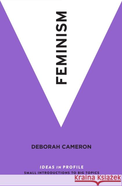 Feminism: Ideas in Profile Deborah Cameron   9781781258378