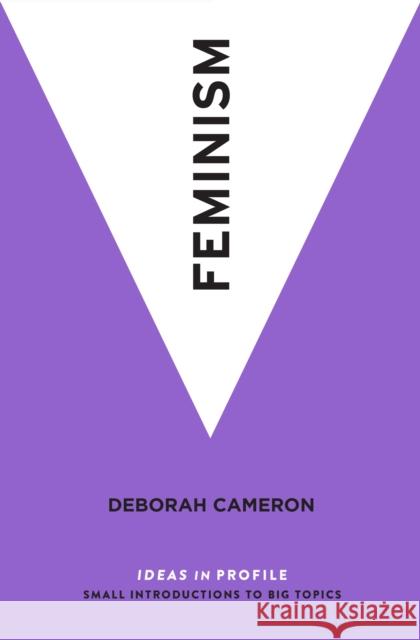 Feminism: Ideas in Profile Deborah Cameron   9781781258378 Profile Books Ltd