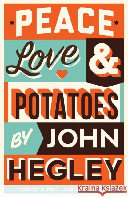 Peace, Love & Potatoes Hegley, John 9781781258385 Profile Books Ltd