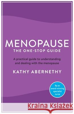 Menopause: The One-Stop Guide Abernethy, Kathy 9781781258729