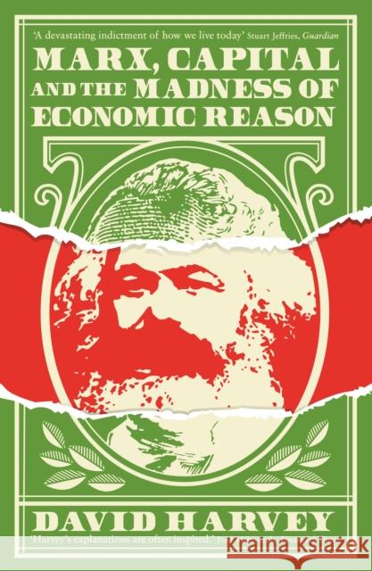 Marx, Capital and the Madness of Economic Reason David Harvey   9781781258750 Profile Books Ltd