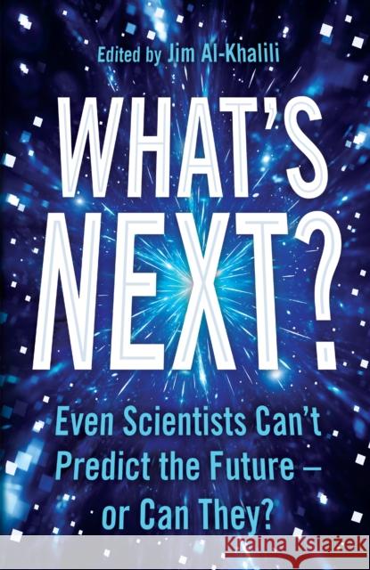 What's Next? : Even Scientists Can't Predict the Future - or Can They? Al-Khalili, Jim 9781781258958 