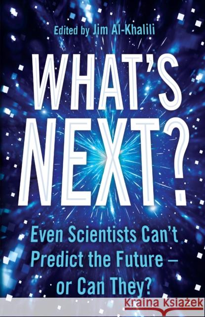 What's Next?: Even Scientists Can’t Predict the Future – or Can They?  9781781258958 Profile Books Ltd