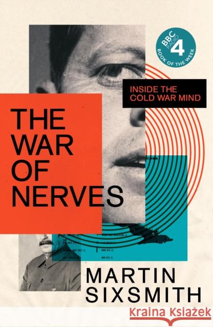 The War of Nerves: Inside the Cold War Mind Martin Sixsmith 9781781259122 Profile Books Ltd