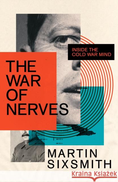 The War of Nerves: Inside the Cold War Mind MARTIN SIXSMITH 9781781259139 Profile Books Ltd