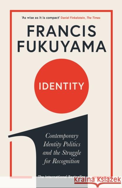 Identity: Contemporary Identity Politics and the Struggle for Recognition Fukuyama, Francis 9781781259818