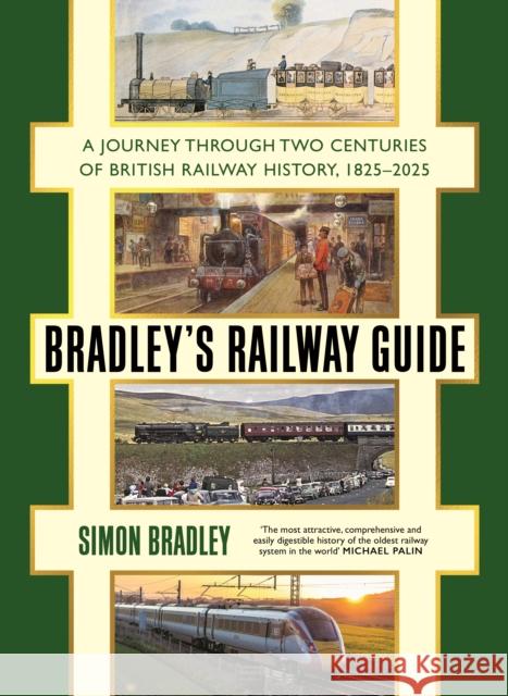 Bradley's Railway Guide: A journey through two centuries of British railway history, 1825-2025 Simon Bradley 9781781259825 Profile Books Ltd