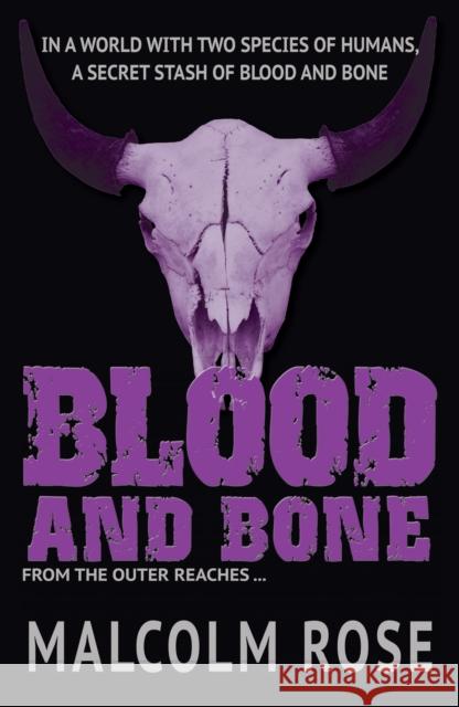 Blood and Bone Malcolm Rose 9781781276730