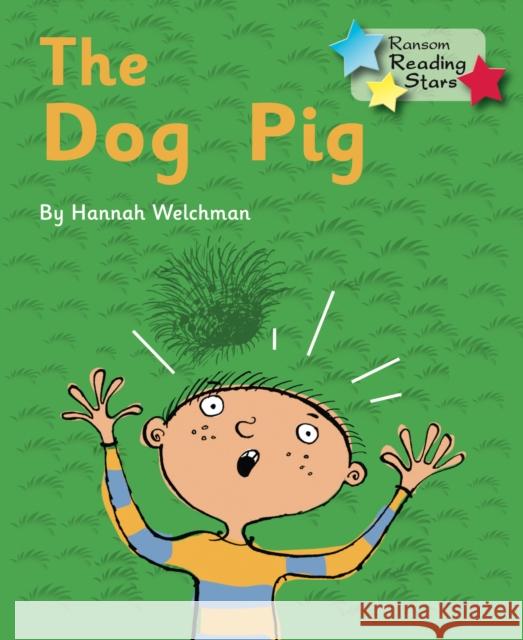 The Dog Pig: Phonics Phase 2 Welchman Hannah 9781781277676 RANSOM PUBLISHING LTD