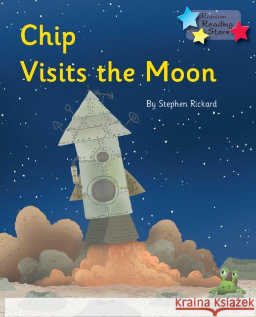 Chip Visits the Moon: Phonics Phase 3 Rickard Stephen 9781781277751 RANSOM PUBLISHING LTD