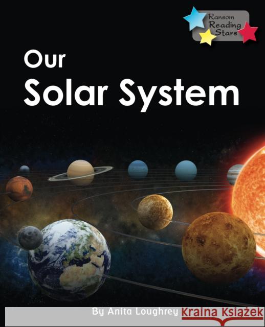 Our Solar System Anita Loughrey 9781781278260 RANSOM PUBLISHING LTD