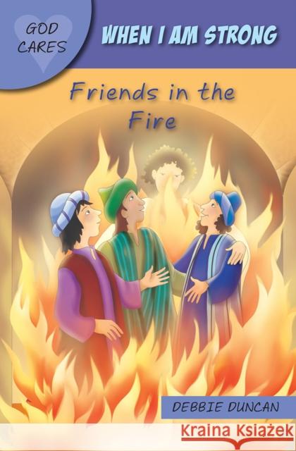 When I Am Strong: Friends in the Fire Duncan, Debbie 9781781283752 Lion Hudson Ltd