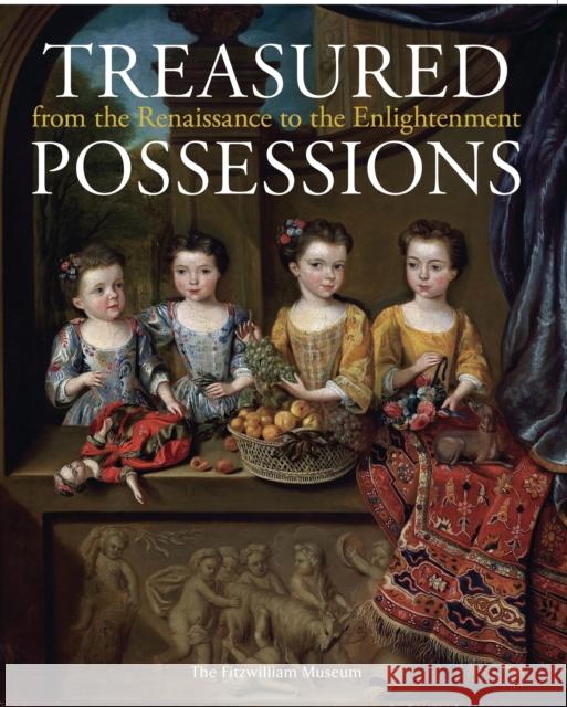 Treasured Possessions: From the Renaissance to the Enlightenment Dr Melissa Calaresu (University of Cambridge), Victoria Avery 9781781300336 Philip Wilson Publishers Ltd