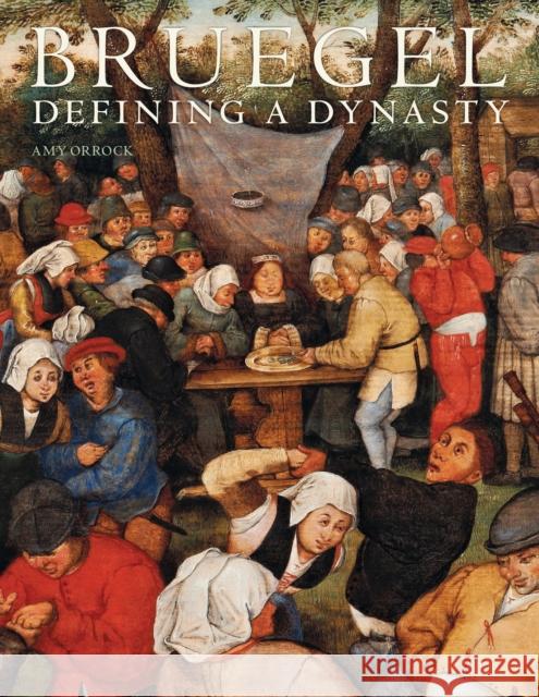 Bruegel: Defining a Dynasty Amy Orrock, Jennifer Scott 9781781300527 Philip Wilson Publishers Ltd