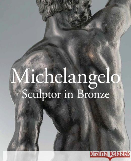 Michelangelo: Sculptor in Bronze Avery, Victoria 9781781300633 Philip Wilson Publishers