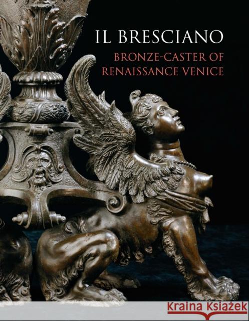 Il Bresciano: Bronze-Caster of Renaissance Venice Charles Avery 9781781301036 Philip Wilson Publishers