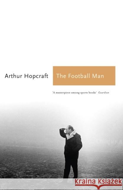 The Football Man: People & Passions in Soccer Arthur Hopcraft 9781781311516 0