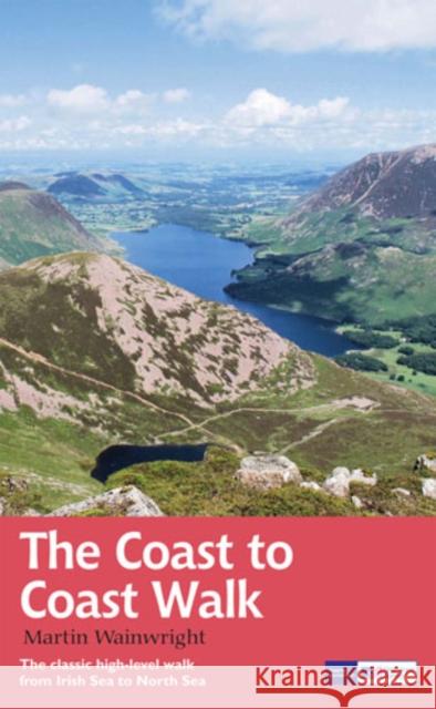 The Coast to Coast Walk: The classic high-level walk from Irish Sea to North Sea Martin Wainwright 9781781315606