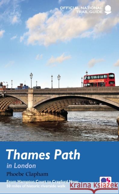 Thames Path in London: From Hampton Court to Crayford Ness: 50 miles of historic riverside walk Phoebe Clapham 9781781317549 Quarto Publishing PLC